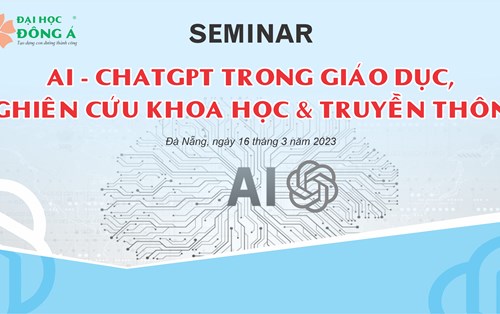 SEMINAR " AI-CHATGPT TRONG GIÁO DỤC, NGHIÊN CỨU KHOA HỌC VÀ TRUYỀN THÔNG" Buổi 2- 16.03.2023